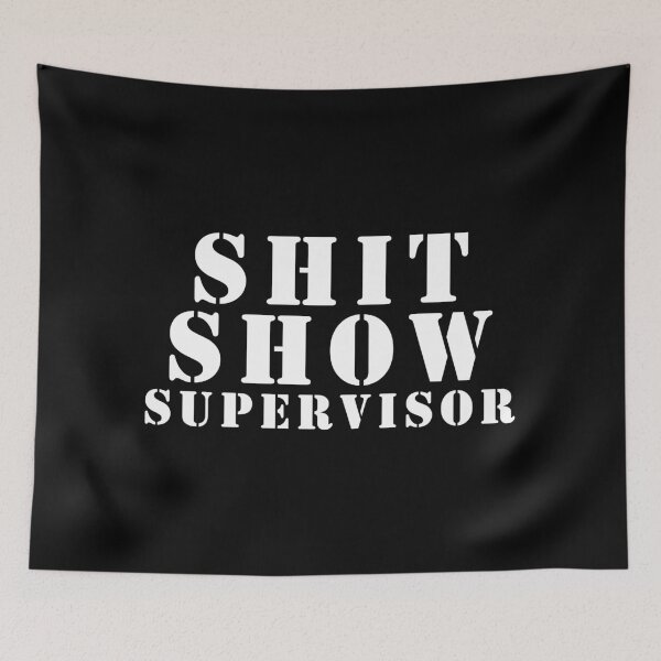 Item preview, Shit Show Supervisor designed and sold by Gargantua99.