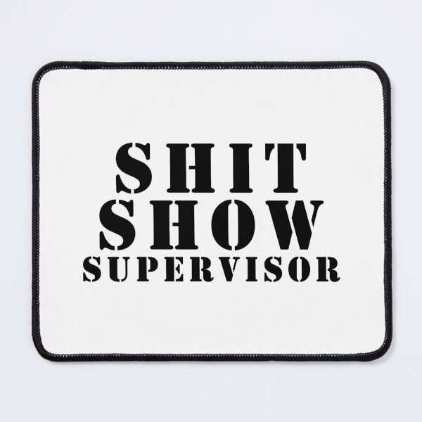 Item preview, Shit Show Supervisor designed and sold by Gargantua99.