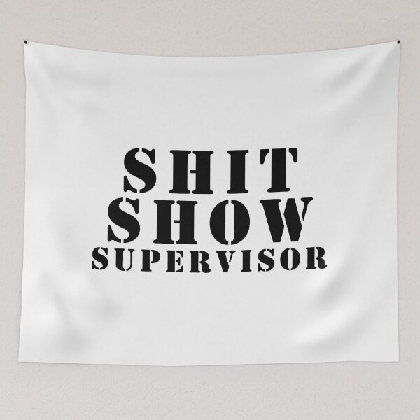 Item preview, Shit Show Supervisor designed and sold by Gargantua99.