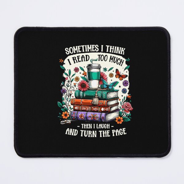 Item preview, Sometimes I Think I Read Too Much Then I Laugh Funny Saying designed and sold by Dressed For  Duty.