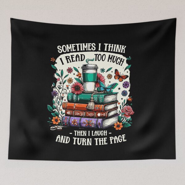 Item preview, Sometimes I Think I Read Too Much Then I Laugh Funny Saying designed and sold by Dressed For  Duty.