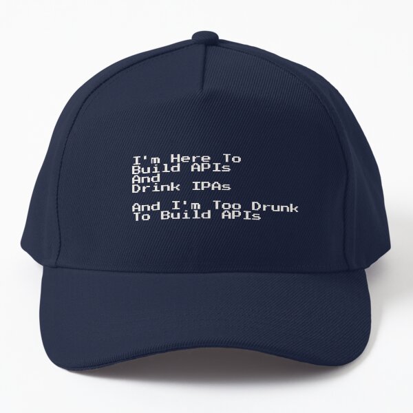 Build API Drink IPA Drunk Text Baseball Cap