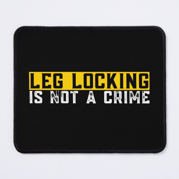 Item preview, Leg Locking is Not a Crime  designed and sold by LudusRoom.