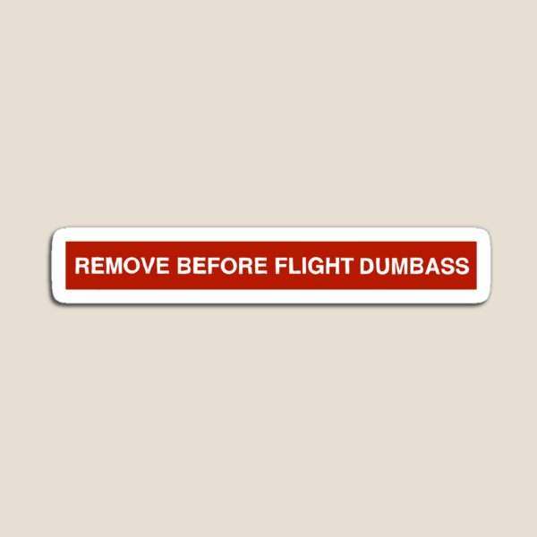 Item preview, Remove Before Flight Dumb*ss designed and sold by mymediclife.
