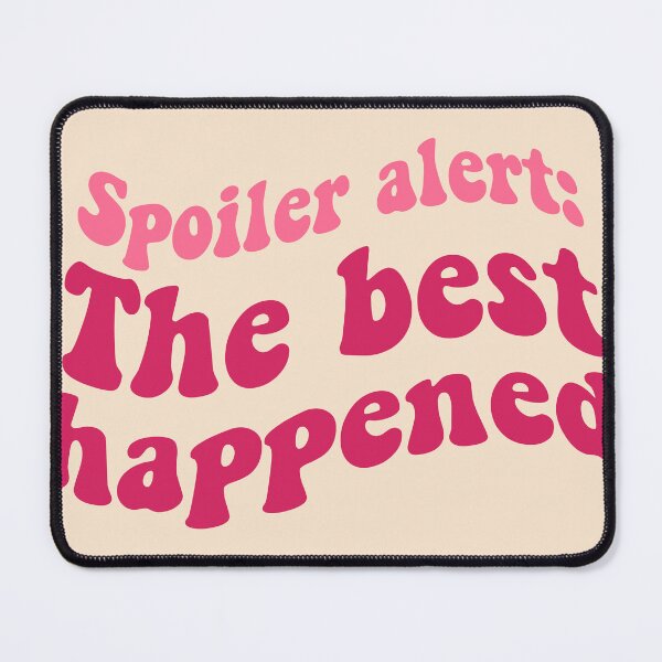 Item preview, Spoiler Alert: The Best Happened designed and sold by MaiZephyr.