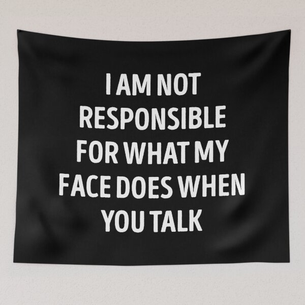 Item preview, I Am Not Responsible For What My Face Does designed and sold by WhistleCloset.