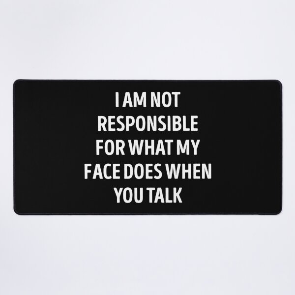 Item preview, I Am Not Responsible For What My Face Does designed and sold by WhistleCloset.