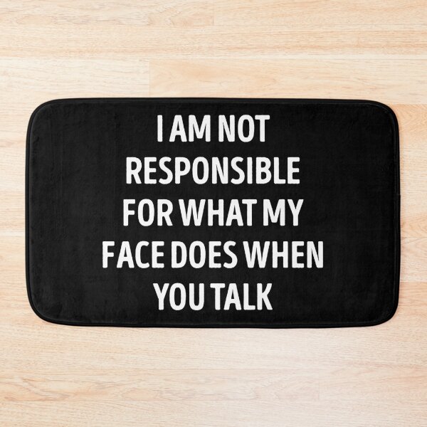 Item preview, I Am Not Responsible For What My Face Does designed and sold by WhistleCloset.