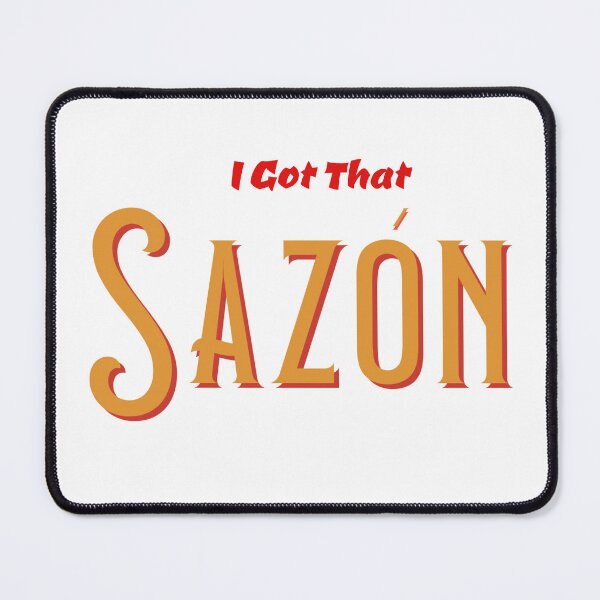 Item preview, I Got That Sazon designed and sold by IronicalDesigns.