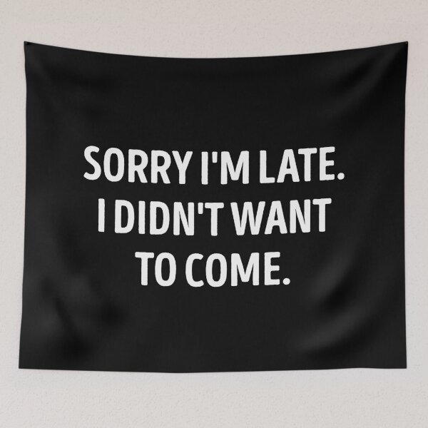 Item preview, Sorry I'm Late I Didn't Want To Come designed and sold by WhistleCloset.