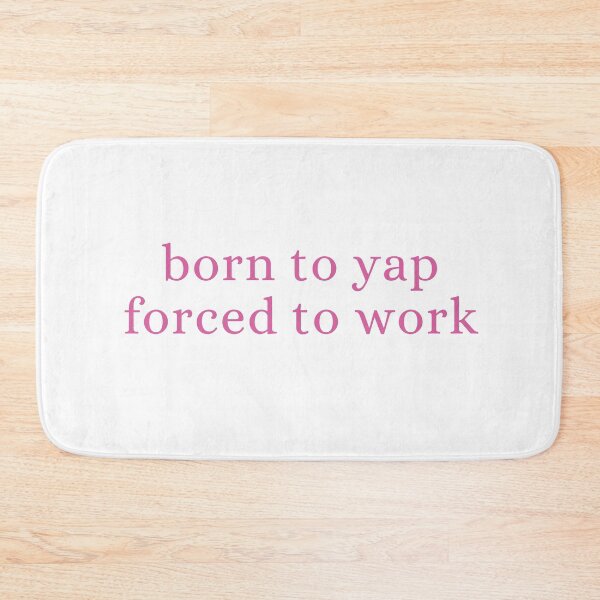 Item preview, Born to yap forced to work designed and sold by miriamyk.