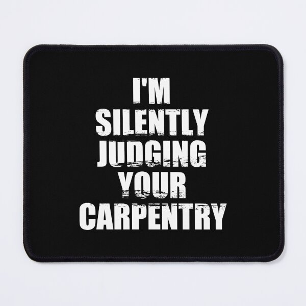 Item preview, I'm Silently Judging Your Carpentry - Carpenter Quote Joke designed and sold by mhernaevily.