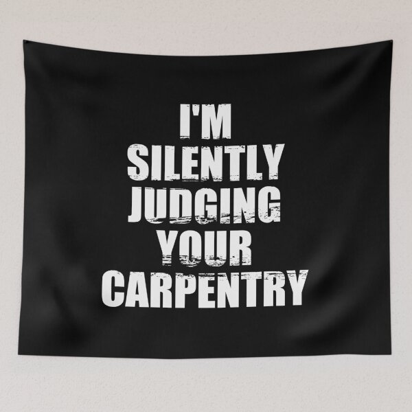 Item preview, I'm Silently Judging Your Carpentry - Carpenter Quote Joke designed and sold by mhernaevily.