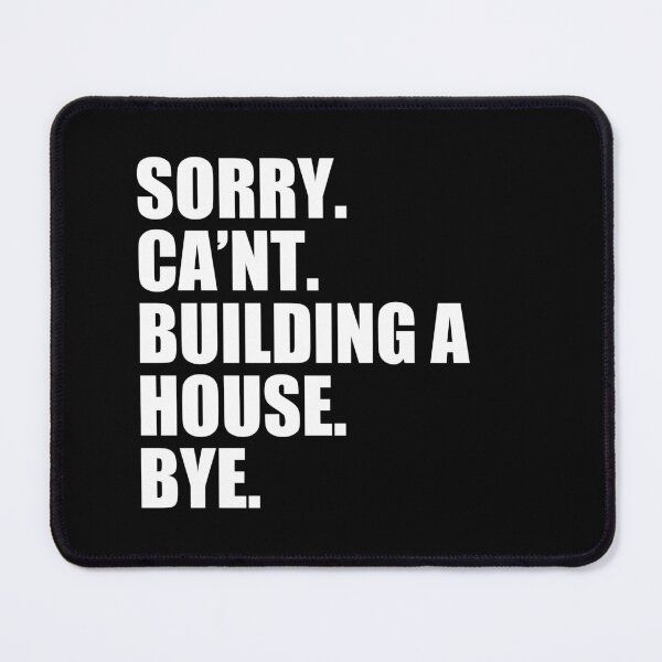 Item preview, Sorry. Can't. Building A House. Bye - Funny Home Builder Contractor designed and sold by mhernaevily.