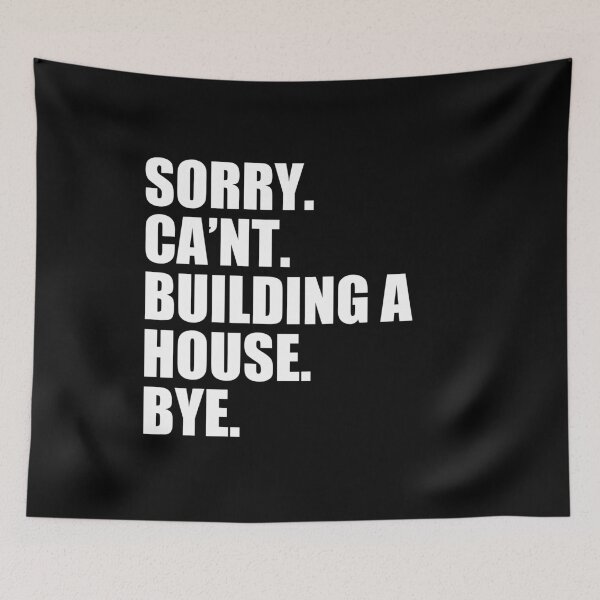 Item preview, Sorry. Can't. Building A House. Bye - Funny Home Builder Contractor designed and sold by mhernaevily.