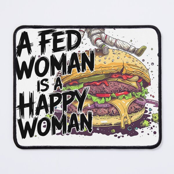 Item preview, A Fed Woman is a Happy Woman designed and sold by EndGame-gallery.