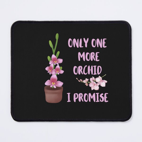 Item preview, Only One More Orchid I Promise Funny Design designed and sold by Ver-Payah.