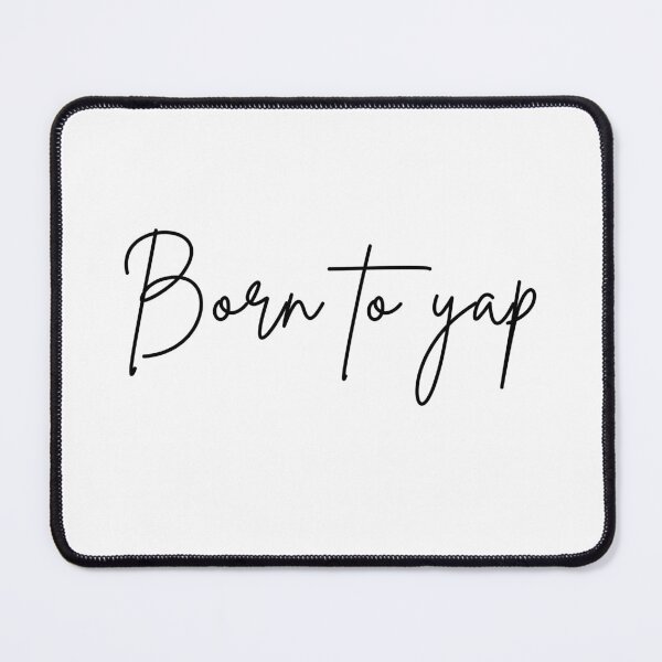 Item preview, Born to yap forced to work designed and sold by miriamyk.