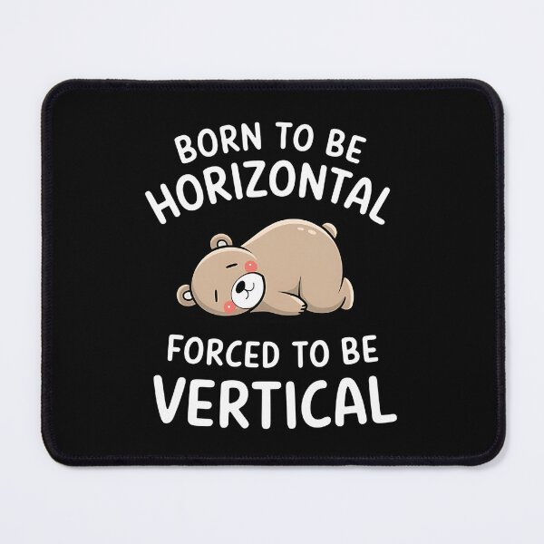Item preview, Born To Be Horizontal, Forced To Be Vertical. Funny Gifts For a sleepyhead or a slacker. designed and sold by ZyziowskyArt.