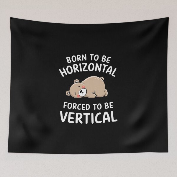 Item preview, Born To Be Horizontal, Forced To Be Vertical. Funny Gifts For a sleepyhead or a slacker. designed and sold by ZyziowskyArt.