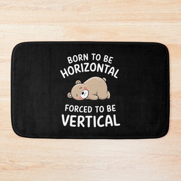 Item preview, Born To Be Horizontal, Forced To Be Vertical. Funny Gifts For a sleepyhead or a slacker. designed and sold by ZyziowskyArt.