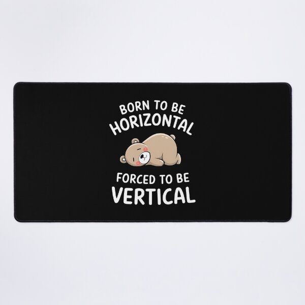 Item preview, Born To Be Horizontal, Forced To Be Vertical. Funny Gifts For a sleepyhead or a slacker. designed and sold by ZyziowskyArt.