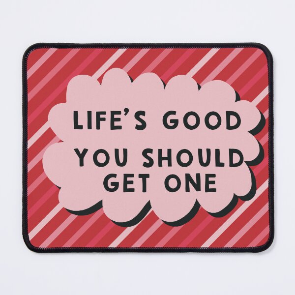 Item preview, Life’s Good You Should Get One designed and sold by Giddy Kipper.
