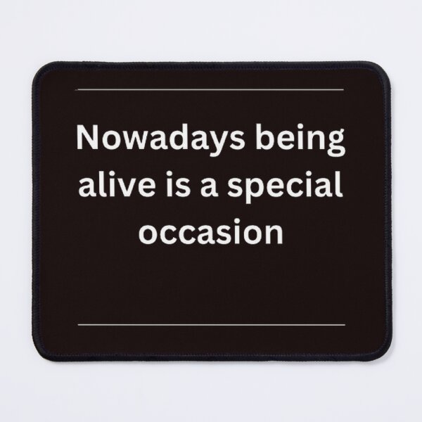 Item preview, Nowadays being alive is a special occasion designed and sold by DukeTheMagic.