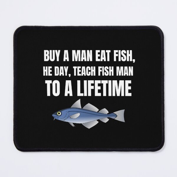 Item preview, Buy a Man Eat Fish, He Day, Teach Fish Man To A Lifetime Shirt designed and sold by dgavisuals.