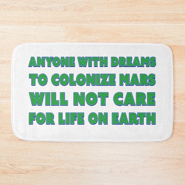Item preview, Anyone with dreams to colonize mars will not care for life on earth designed and sold by Signs for Dark Times.