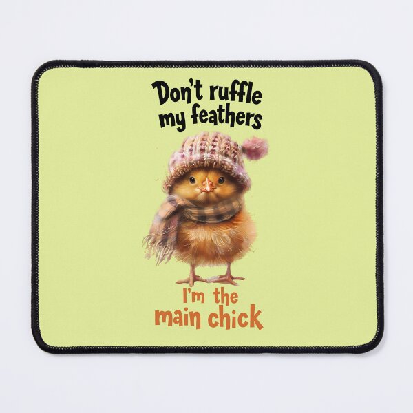 Item preview, Don't ruffle my feathers...I'm the main chick designed and sold by Minimum-Rage.