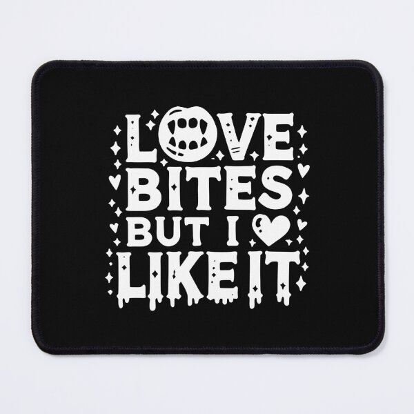 Item preview, Love Bites but I Like It designed and sold by Frank Ring.
