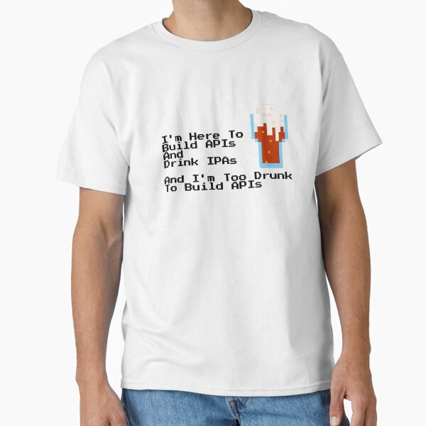 Copy of Build API Drink IPA Drunk Black Classic T-Shirt