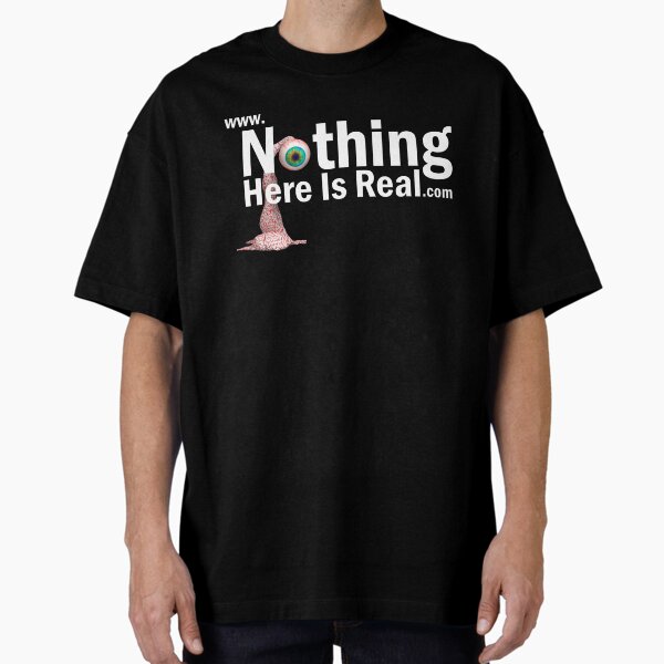 Nothing Here Is Real Oversized T-Shirt