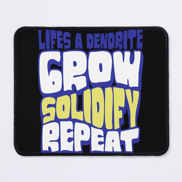 Item preview, Lifes A Dendrite - Metallurgy/Metallurgist Design designed and sold by Geeky Giggles.