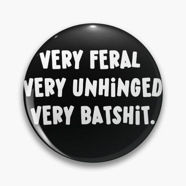 Item preview, Very Feral Very Unhinged Very Batshit Wild Humor Funny designed and sold by ArtFromBeyond.