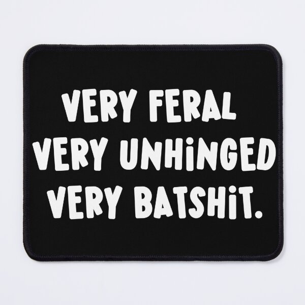 Item preview, Very Feral Very Unhinged Very Batshit Wild Humor Funny designed and sold by ArtFromBeyond.