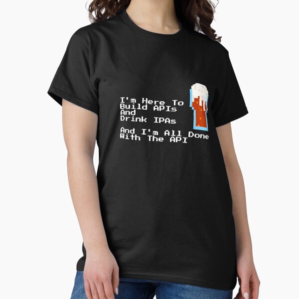 Build API Drink IPA White Classic T-Shirt