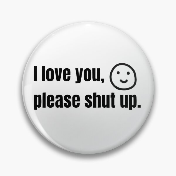 Item preview, I Love You, Please Shut Up designed and sold by OL-RW.