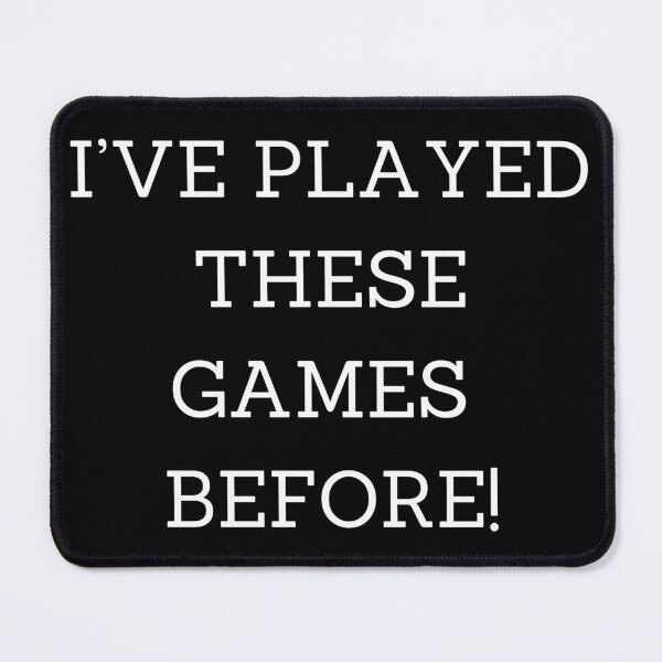 Item preview, I'VE PLAYED THESE GAMES BEFORE! designed and sold by Soire.