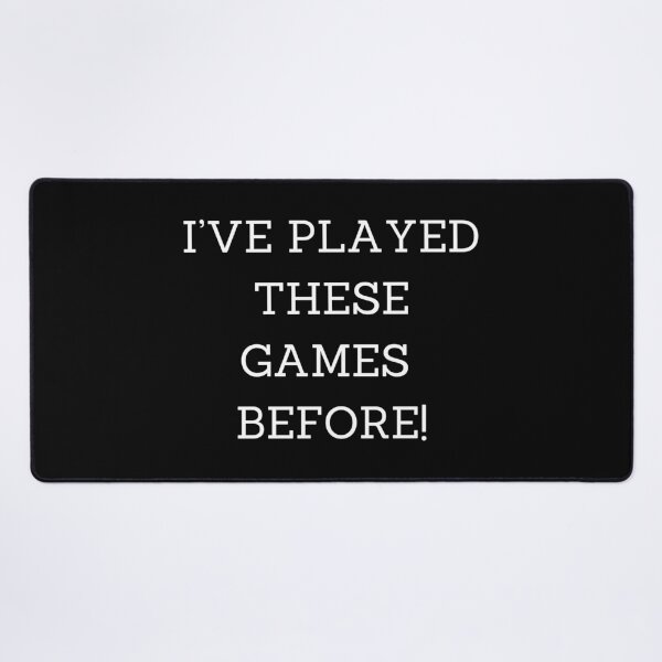 Item preview, I'VE PLAYED THESE GAMES BEFORE! designed and sold by Soire.