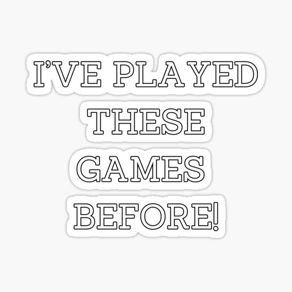 Item preview, I'VE PLAYED THESE GAMES BEFORE! designed and sold by Soire.