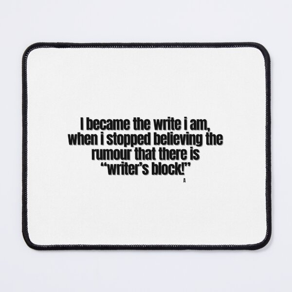 Item preview, I became the write i am, when i stopped believing the rumour that there is “writer’s block!” designed and sold by Finds.