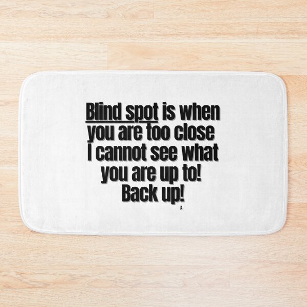 Item preview, Blind spot is when you are too close i cannot see what you are up to! Back up! designed and sold by Finds.
