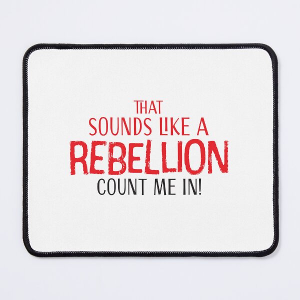 Item preview, That sounds like a rebellion Count me in! designed and sold by jazzydevil.