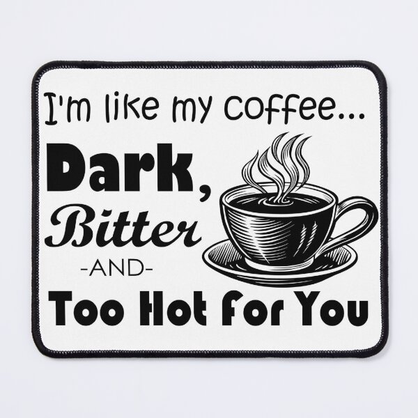 Item preview, Dark, Bitter and Too Hot For You designed and sold by neftee.
