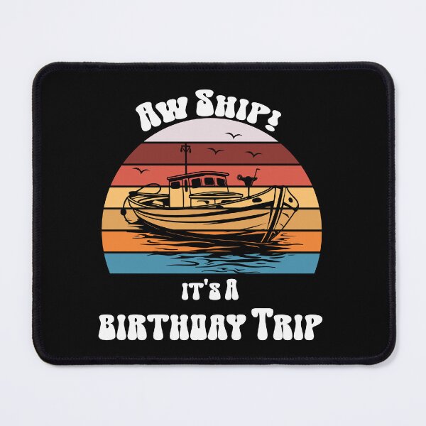 Item preview, AW SHIP ITS A BIRTHDAY TRIP, FOR BIRTHDAY ON THE SHIP designed and sold by Papinour.