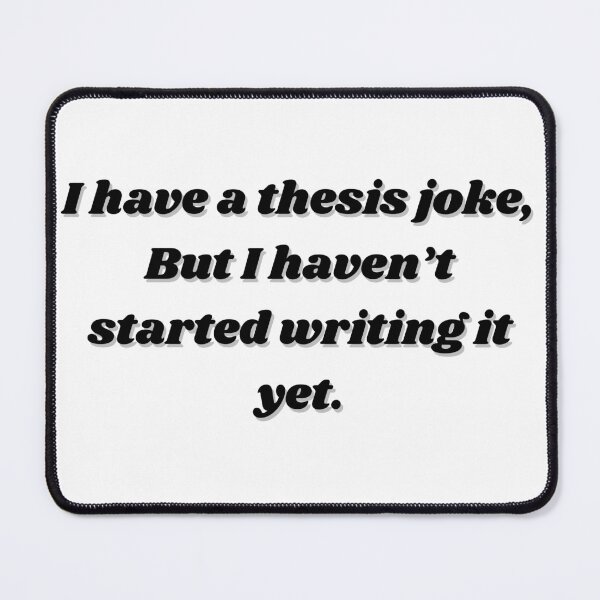 Item preview, I have a thesis joke, but I haven't started writing it yet designed and sold by Paws-e-whiskers.