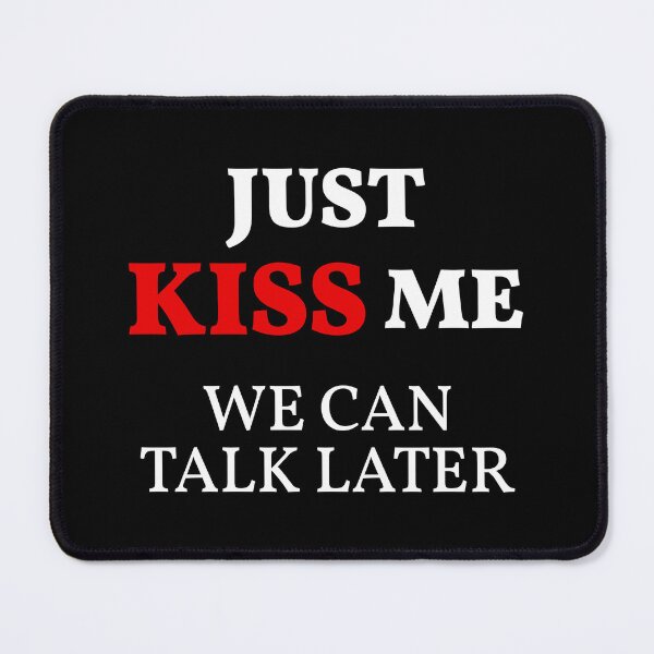 Item preview, Just KISS Me We Can Talk Later (White Design) designed and sold by FilipeFerreira.
