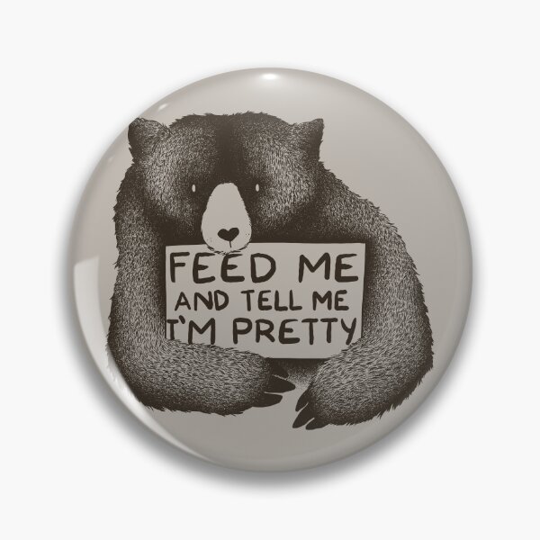 Item preview, Feed Me and Tell Me I'm Pretty Bear designed and sold by Tobe Fonseca®.
